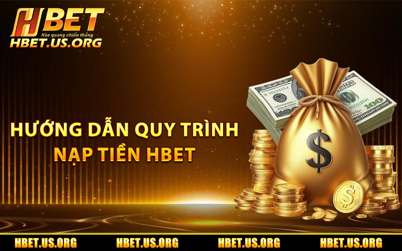 Hướng dẫn quy trình nạp tiền Hbet
